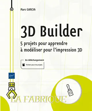 Livre 3D Builder 5 projets pour apprendre à modéliser pour l'impression 3D