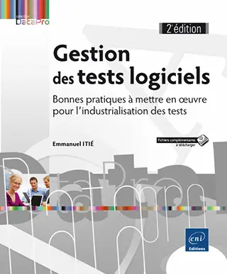 Livre Gestion des tests logiciels Bonnes pratiques à mettre en oeuvre pour l'industrialisation des tests (2e édition)
