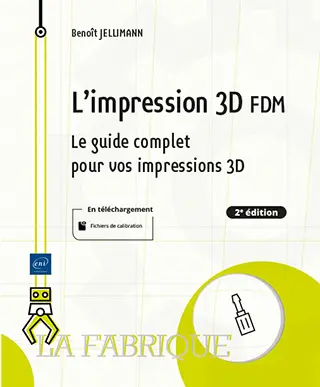 Livre L'impression 3D FDM Le guide complet pour vos impressions 3D (2e édition)