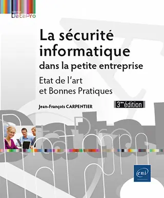 Livre La sécurité informatique dans la petite entreprise Etat de l'art et Bonnes Pratiques (3e édition)