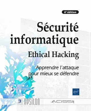 Livre Sécurité informatique Ethical Hacking : Apprendre l'attaque pour mieux se défendre (6e édition)