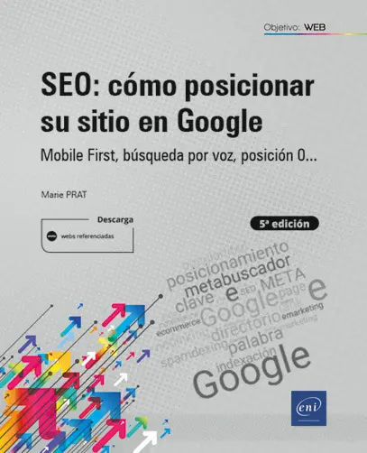 Libro SEO: cómo posicionar su sitio en Google - Mobile First, búsqueda por voz, posición 0... (5ª edición)