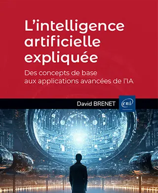Livre L’intelligence artificielle expliquée<br />
Des concepts de base aux applications avancées de l’IA
