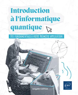 Livre Introduction à l'informatique quantique<br />
Des fondamentaux à votre première application