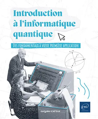 Livre Introduction à l'informatique quantique
Des fondamentaux à votre première application