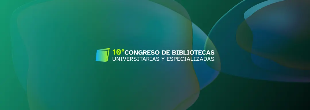 10º Congreso de Bibliotecas Universitarias y Especializadas