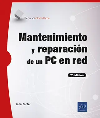 Libro Mantenimiento y reparación de un PC en red (7ª edición) - (ediciones-eni.com)