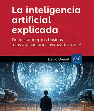 La inteligencia artificial explicada<br />
De los conceptos básicos a las aplicaciones avanzadas de IA