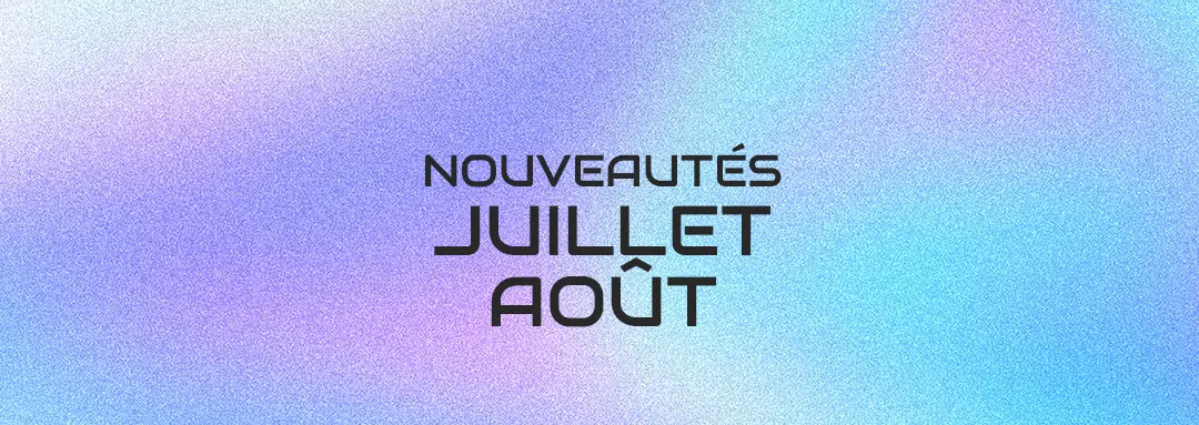 Nouveautés Juillet - Août 2024