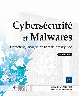 Livre Cybersécurité et Malwares
Détection, analyse et Threat Intelligence