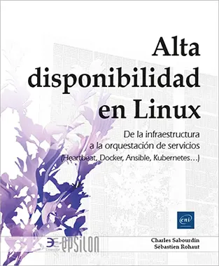 Libro Alta disponibilidad en Linux: de la infraestructura a la orquestación de servicios (Heartbeat, Docker, Ansible, Kubernetes…)