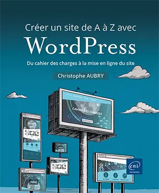Livre Créer un site de A à Z avec WordPress
Du cahier des charges à la mise en ligne du site