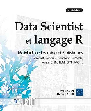 Livre Data Scientist et langage R - Statistiques, Machine Learning et IA, Forecast, Tenseur, Gradient, Pytorch, Keras, CNN, LLM, GPT, RAG…