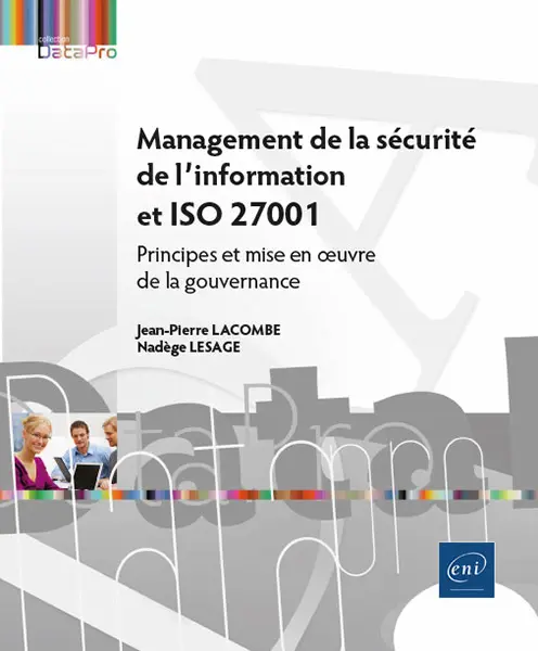 Management de la sécurité de l'information et ISO 27001<br />
Principes et mise en œuvre de la gouvernance