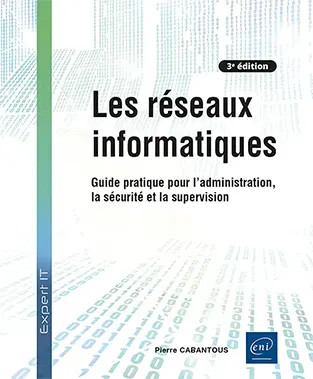 livre Les réseaux informatiques Les réseaux informatiques - Guide pratique pour l'administration, la sécurité et la supervision