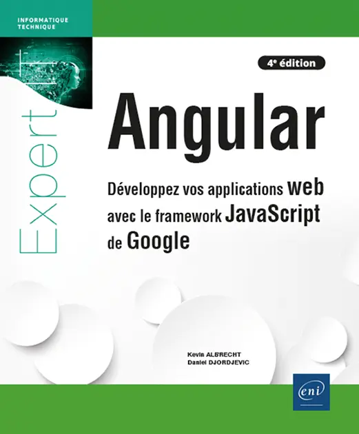 Angular<br />
Développez vos applications web avec le framework JavaScript de Google (4e édition)