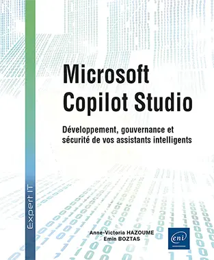 Livre Microsoft Copilot Studio Développement, gouvernance et sécurité de vos assistants intelligents Livre Microsoft Copilot Studio<br />
Développement, gouvernance et sécurité de vos assistants intelligents