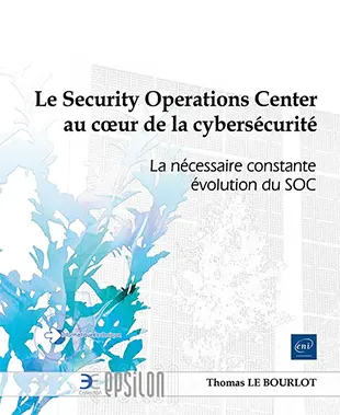 Livre Le Security Operations Center au cœur de la cybersécurité - La nécessaire constante évolution du SOC