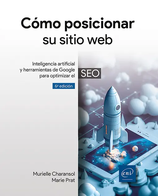 Libro Cómo posicionar su sitio web<br />
Inteligencia artificial y herramientas de Google para optimizar el SEO (6ª edición)