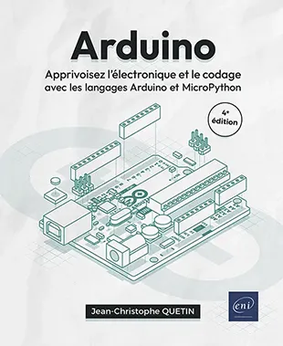 Livre Arduino - Apprivoisez l'électronique et le codage avec les langages Arduino et MicroPython (4e édition) Livre Arduino - Apprivoisez l'électronique et le codage avec les langages Arduino et MicroPython (4e édition)