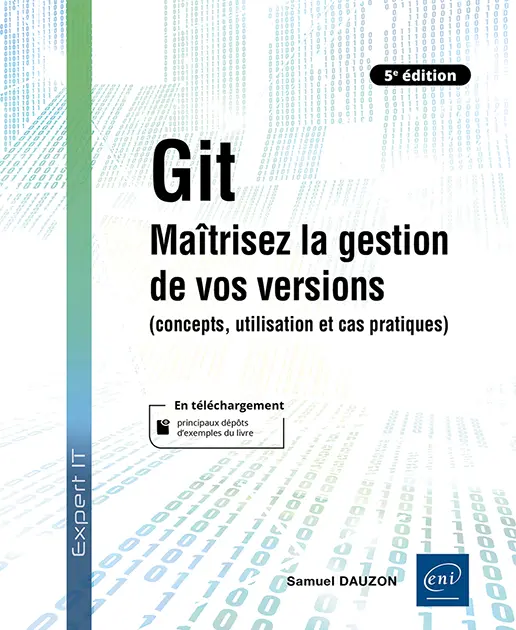 Livre Git - Maîtrisez la gestion de vos versions (concepts, utilisation et cas pratiques) (5e édition) Livre Git - Maîtrisez la gestion de vos versions (concepts, utilisation et cas pratiques) (5e édition)