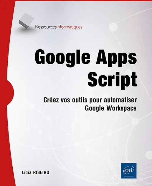 Livre Google Apps Script - Créez vos outils pour automatiser Google Workspace Livre Google Apps Script - Créez vos outils pour automatiser Google Workspace